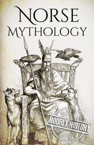 Norse Mythology: A Concise Guide to Gods, Heroes, Sagas and Beliefs of Norse Mythology (Greek Mythology - Norse Mythology - Egyptian Mythology - Celtic Mythology)