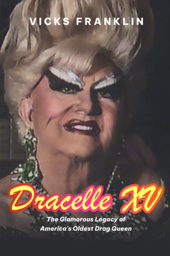 Darcelle XV: The Glamorous Legacy of America's Oldest Drag Queen (The Spotlight Stories: Inspiring Lives of Extraordinary Entertainers)