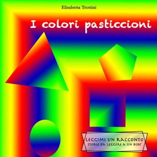 I colori pasticcioni (Leggimi un racconto. Storie da leggere a un bebè.) (Italian Edition)