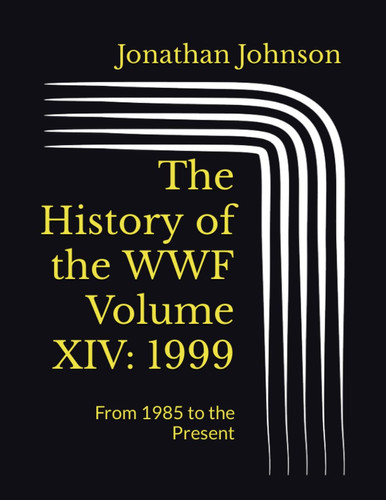 The History of the WWF Volume XIV: 1999: From 1985 to the Present
