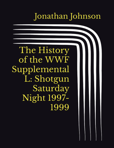 The History of the WWF Supplemental L: Shotgun Saturday Night 1997-1999