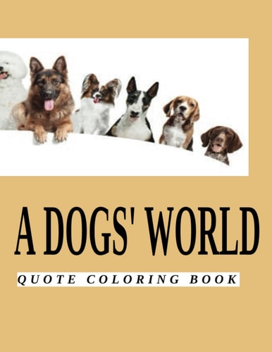 A DOGS' WORLD: QUOTE COLORING BOOK