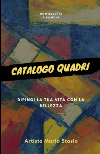 Catalogo Quadri: Dipingi la tua vita con la bellezza (Italian Edition)