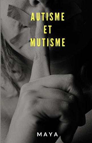 Autisme et mutisme: Dis moi maman, pourquoi tu parles pas (French Edition)