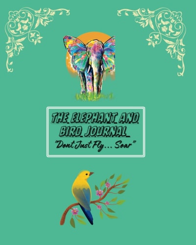 The Elephant and Bird Mindset Journal: Don't Just fly Soar