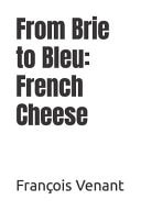 From Brie to Bleu - French Cheese
