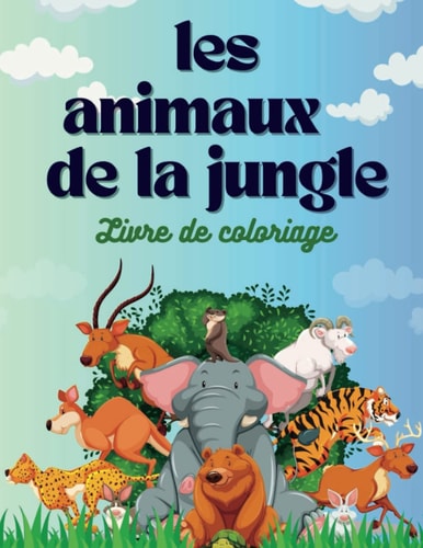 Les animaux de la jungle: Livre de coloriage éducatif sur les animaux de la jungle (French Edition)