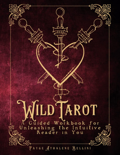 Wild Tarot: A Guided Workbook for Unleashing the Intuitive Reader in You