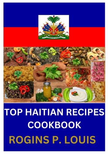 Top Haitian Recipes Cookbook The Ultimate Collection of Haitian Recipes