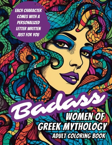 Badass Women Of Greek Mythology - Inspirational and Motivational Coloring Book For Women, Badass Affirmations For Women: Adult Coloring Books For ... Anxiety Relief (Badass Women Of Mythology)