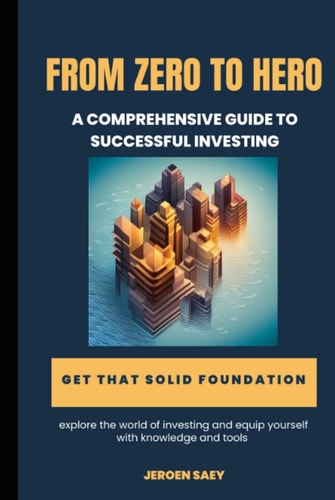 From Zero to Hero: A comprehensive guide to successful investing