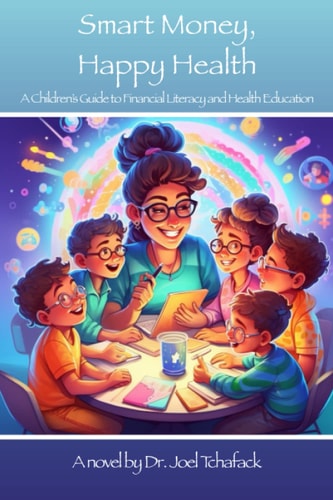Smart Money, Happy Health A Children’s Guide to Financial Literacy and Health Education