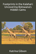 Footprints in the Kalahari - Uncovering Botswana's Hidden Gems