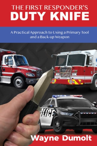 The First Responder's Duty Knife: A Practical Approach to Using a Primary Tool and a Back-up Weapon