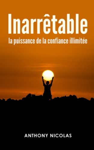 INARRÊTABLE: La puissance de la confiance illimitée (French Edition)