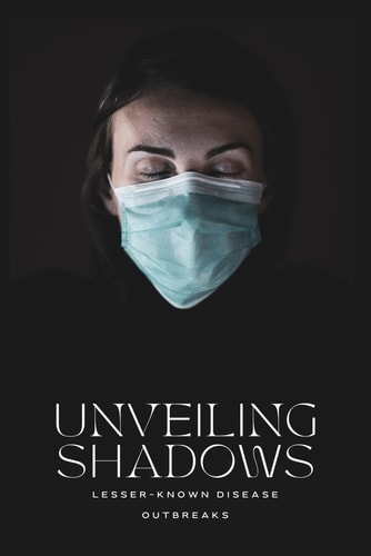 Unveiling Shadows: Exploring Lesser-Known Disease Outbreaks
