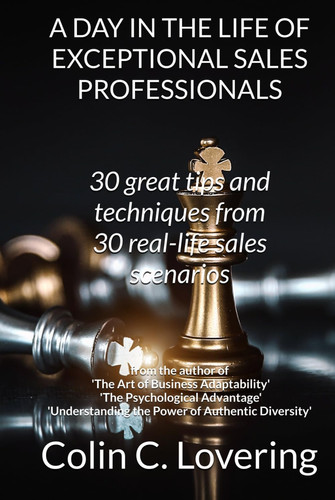 A Day In The Life Of Exceptional Sales Professionals: 30 Great Tips and Techniques from 30 Real Life Sales Scenarios.