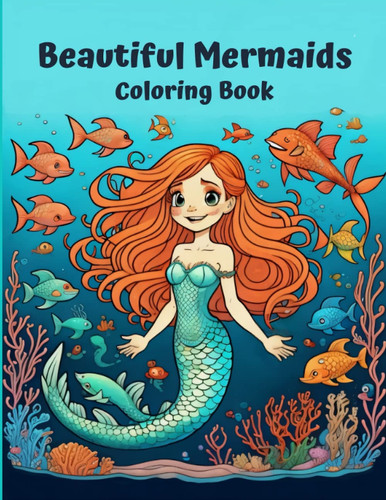 Beautiful Mermaids: Coloring Book: A collection of 50 wonderful designs for kids