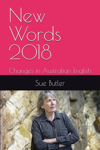 New Words 2018: Changes in Australian English (New Words in Australian English)