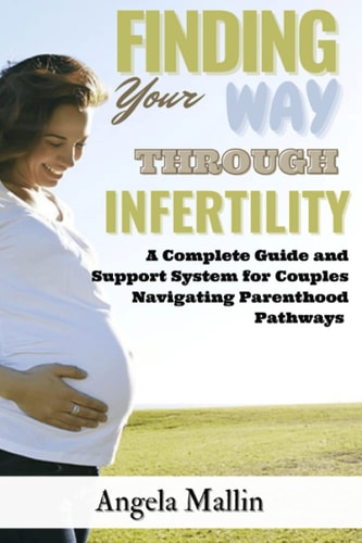 Finding Your Way Through Infertility: A Complete Guide and Support System for Couples Navigating Parenthood Pathways