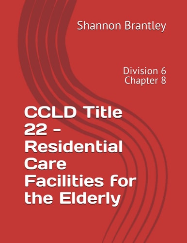 CCLD Title 22 - Residential Care Facilities for the Elderly: Division 6 Chapter 8 (2023 Edition)