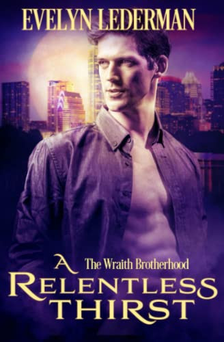 A Relentless Thirst: An Action Adventure Vampire Romance (The Wraith Brotherhood)