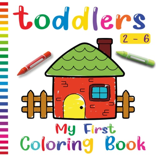 My first coloring book for toddlers 2-6: Unlock your child's imagination with a delightful coloring journey designed for toddlers aged 2-6