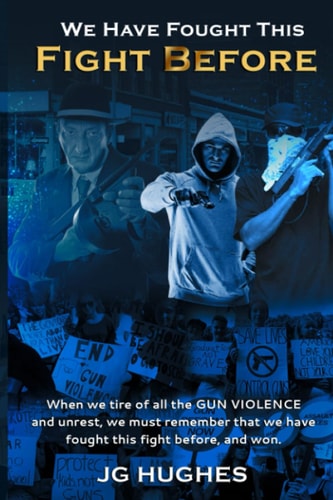 We Have Fought This Fight Before: When We Tire Of All The Gun Violence and unrest, We Must Remember That We Have Fought This Fight Before, And Won!