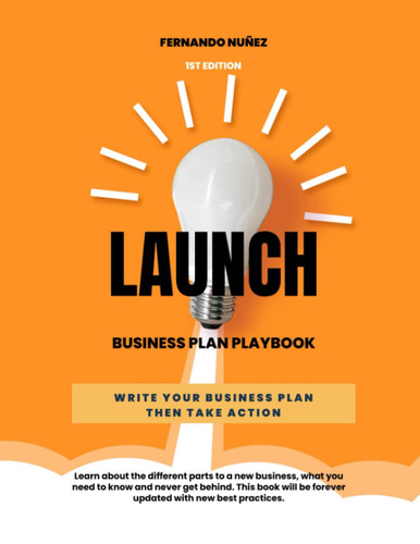 Launch, Business Plan Playbook: An Actionalble Book To Teach You About The Different Parts To A Business Plan, How To Write It And Usefull Examples: Business Plan Playbook