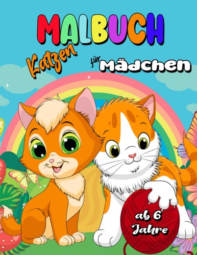 Malbuch ab 6 Jahre Mädchen Katzen: 50+ Lustige, Niedliche und kreatives Geschenk für Mädchen oder Jungen und Teenager - Großes Ausmalbuch mit ... & Einhorn-Katzen (German Edition)