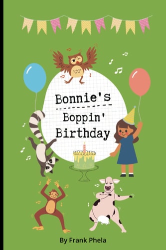 Bonnie's Boppin' Birthday: Colorfully Illustrated Storybook Full of Characters, 6 x 9 Inches, 24 Full Color Pages.