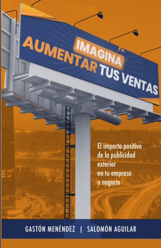 Imagina aumentar tus ventas: El impacto positivo de la publicidad exterior en tu empresa o negocio (Spanish Edition)