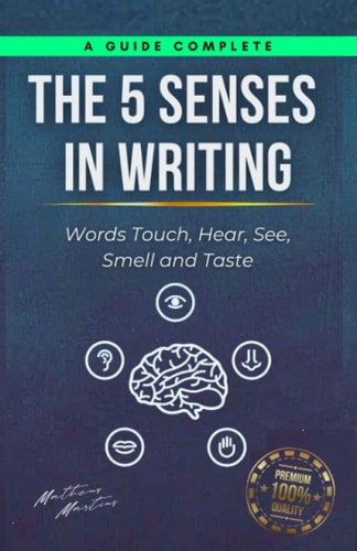 The 5 Senses in Writing Words Touch, Hear, See, Smell and Taste