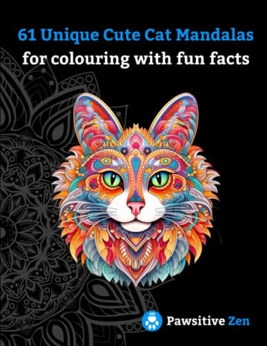 Pawsitive Zen: 61 Unique Cute Cat Mandalas for colouring with fun facts for Stress Relief and mindfulness | Increase Focus