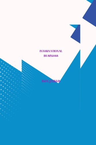 INTERNATIONAL BUSINESS: STEPS TO TAKE TO MAKE YOUR BUSINESS RECOGNIZED IN THE INTERNATIONAL MARKET, TO OVERCOME CHALLENGES FACING BUSINESS GLOBALLY AND TO DEVELOP YOUR BUSINESS ORGANIZATION.