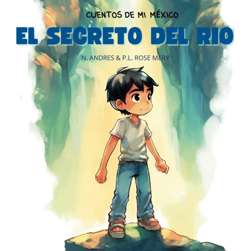 El Secreto del Rio (CUENTOS DE MI MÉXICO) (Spanish Edition)