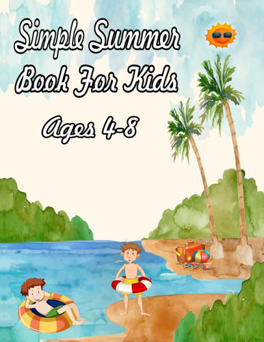 Simple Summer Book For Kids Ages 4-8: a Summer Fun Coloring Book for Kids & Teens
