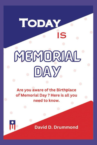 Today is Memorial Day: Are you aware of the Birthplace of Memorial Day ? Here is all you need to know.