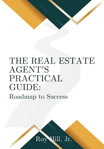 The Real Estate Agent's Practical Guide: Roadmap to Success