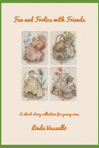 Fun and Frolics with Friends: A short story collection for young ones