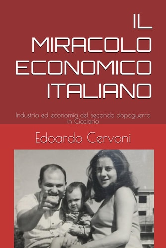 IL MIRACOLO ECONOMICO ITALIANO: Industria ed economia del secondo dopoguerra in Ciociaria (Italian Edition)