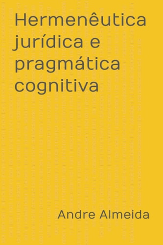 Hermenêutica jurídica e pragmática cognitiva (Portuguese Edition)