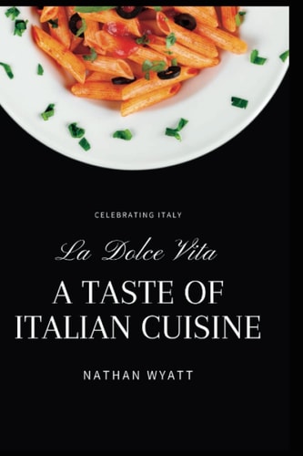 “La Dolce Vita: A Taste of Italian Cuisine”: "Savor the Flavors of Italy: Traditional Recipes and Delightful Culinary Adventures" (My Belly and Me)