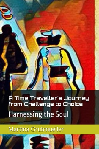 A Time Traveller's Journey from Challenge to Choice: Harnessing the Soul