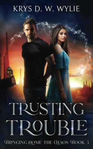 Trusting Trouble: Bringing Home the Chaos: Book Three