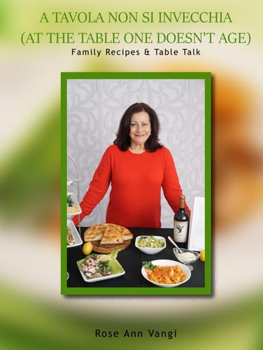 A TAVOLA NON SI INVECCHIA (AT THE TABLE ONE DOESN'T AGE): Family Recipes & Table Talk