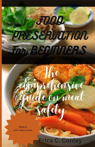 FOOD PRESERVATION For BEGINNERS: The comprehensive guide on meal safety complete step by step instructions cookbook food preservation system