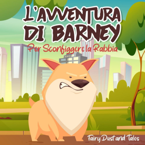 L'avventura di Barney Per Sconfiggere la Rabbia: Libro illustrato in rima su come gestire la rabbia e le emozioni nei bambini più piccoli (Italian Edition)