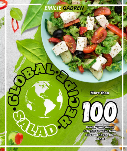 World salad recipe: More than 102 Healthy and simple delights to make from all countries on the planet