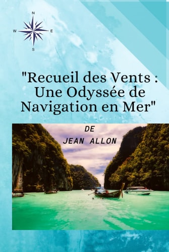 RECUEIL DES VENTS: «UNE ODYSSÉE DE NAVIGATION EN MER » (French Edition)